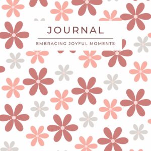 Embracing Joyful Moments Journal